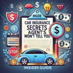 What Your Car Insurance Agent Won’t Tell You – Insider Guide!